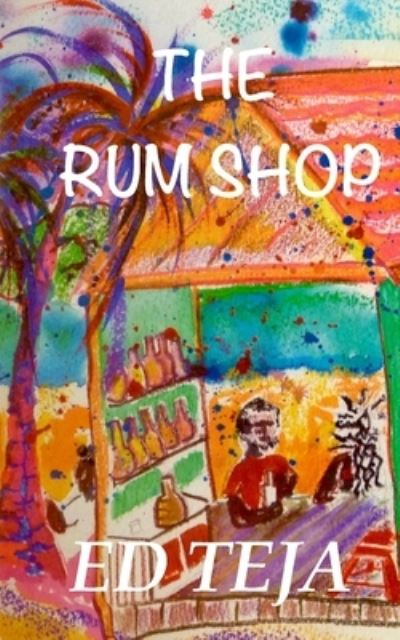 Cover for Ed Teja · The Rum Shop (Paperback Book) (2017)