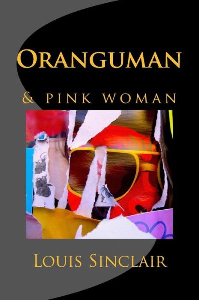 Oranguman - Louis Sinclair - Books - Createspace Independent Publishing Platf - 9781548433840 - August 2, 2017