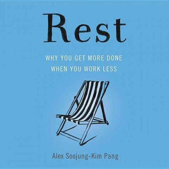 Cover for Alex Soojung-Kim Pang · Rest Why You Get More Done When You Work Less (CD) (2018)