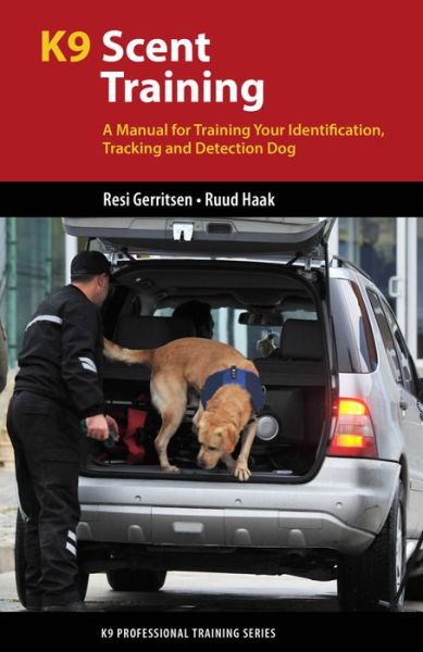 Cover for Resi Gerritsen · K9 Scent Training: A Manual for Training Your Identification, Tracking and Detection Dog - K9 Professional Training (Paperback Book) (2017)