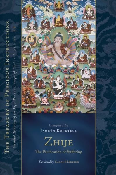 Cover for Jamgon Kongtrul Lodro Taye · Zhije: The Pacification of Suffering: Essential Teachings of the Eight Practice Lineages of Tibet, Volume 13 - The Treasury of Instructions (Inbunden Bok) (2019)