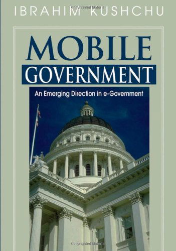 Cover for Ibrahim Kushchu · Mobile Government: an Emerging Direction in E-government (Hardcover Book) (2007)