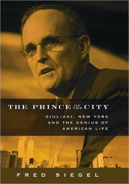 Cover for Fred Siegel · The Prince of the City: Giuliani, New York, and the Genius of American Life (Hardcover Book) (2005)