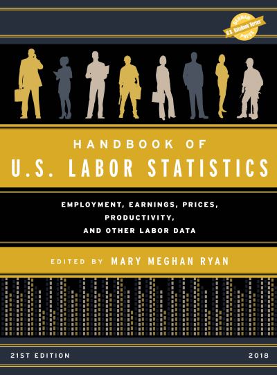 Cover for Mary Meghan Ryan · Handbook of U.S. Labor Statistics 2018: Employment, Earnings, Prices, Productivity, and Other Labor Data - U.S. DataBook Series (Hardcover Book) [21st edition] (2018)