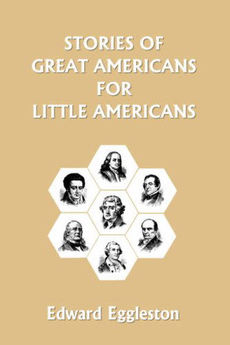 Cover for Edward Eggleston · Stories of Great Americans for Little Americans (Yesterday's Classics) (Taschenbuch) (2007)