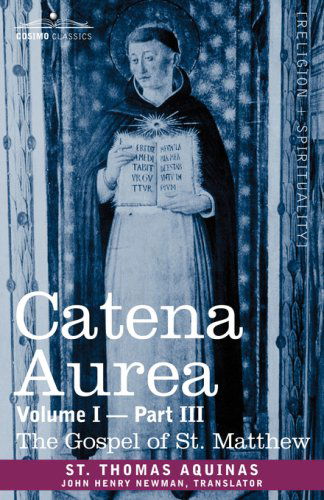 Cover for St. Thomas Aquinas · Catena Aurea: Commentary on the Four Gospels, Collected out of the Works of the Fathers, Volume I Part 3 Gospel of St. Matthew (Paperback Book) (2013)