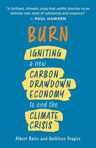 Cover for Albert Bates · Burn: Igniting a New Carbon Drawdown Economy to End the Climate Crisis (Paperback Book) (2020)