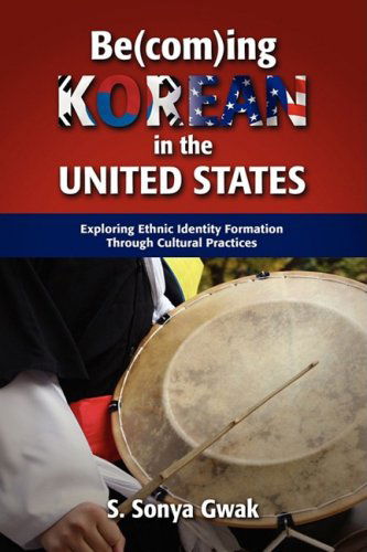 Be (Com)ing Korean in the United States: Exploring Ethnic Identity Formation Through Cultural Practices - S. Sonya Gwak - Książki - Cambria Press - 9781604975840 - 28 grudnia 2008