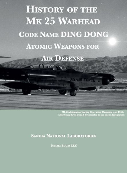 Cover for Sandia National Laboratories · History of the Mk 25 Warhead: Code Name DING DONG, Atomic Warheads for Air Defense (Hardcover Book) (2020)