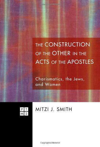 Cover for Mitzi J. Smith · The Literary Construction of the Other in the Acts of the Apostles: Charismatics, the Jews, and Women (Princeton Theological Monograph) (Paperback Bog) (2011)