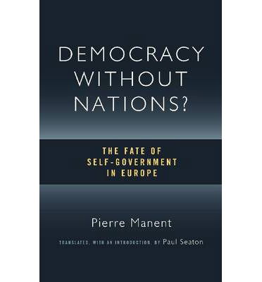 Cover for Pierre Manent · Democracy without Nations?: The Fate of Self-Government in Europe (Paperback Book) (2013)