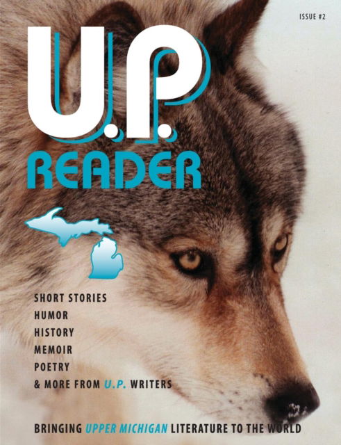 Cover for U.P. Reader -- Issue #2 : Bringing Upper Michigan Literature to the World (Paperback Book) (2018)