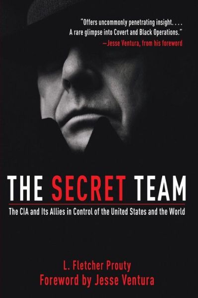 L. Fletcher Prouty · The Secret Team: The CIA and Its Allies in Control of the United States and the World (Taschenbuch) (2011)