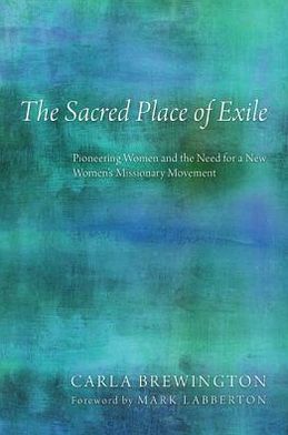 Cover for Carla Brewington · The Sacred Place of Exile: Pioneering Women and the Need for a New Womens Missionary Movement (Paperback Book) (2013)