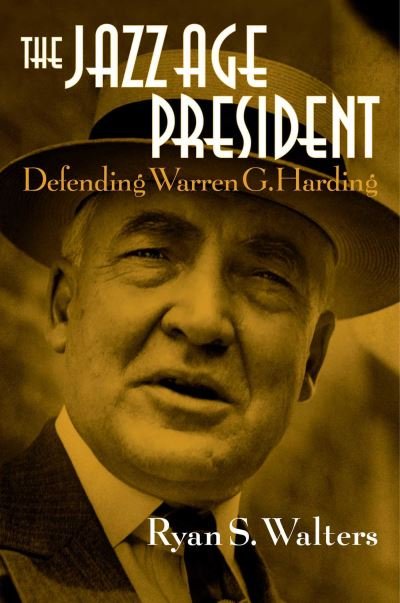 Cover for Ryan S. Walters · The Jazz Age President: Defending Warren G. Harding (Hardcover Book) (2022)