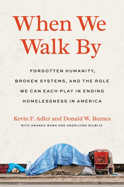 When We Walk By: Forgotten Humanity, Broken Systems, and the Role We Can Each Play in Ending Homelessness in America - Kevin F. Adler - Bücher - North Atlantic Books,U.S. - 9781623178840 - 7. November 2023