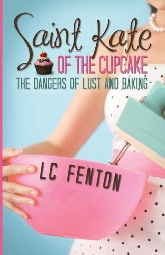 Saint Kate of the Cupcake - L C Fenton - Books - Omnific Publishing - 9781623420840 - March 25, 2014