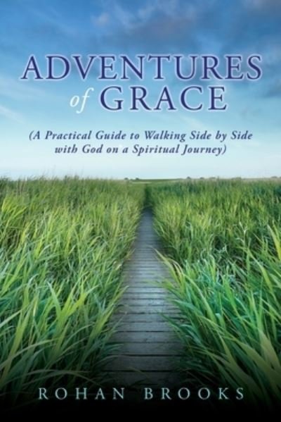 Cover for Rohan Brooks · Adventures of Grace: (A Practical Guide to Walking Side by Side with God on a Spiritual Journey) (Taschenbuch) (2020)