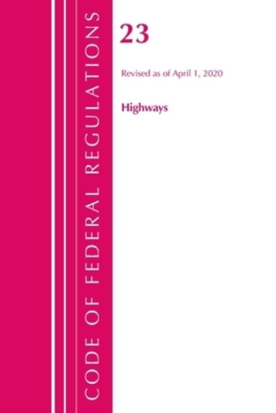 Cover for Office Of The Federal Register (U.S.) · Code of Federal Regulations, Title 23 Highways, Revised as of April 1, 2020 - Code of Federal Regulations, Title 23 Highways (Paperback Book) (2021)