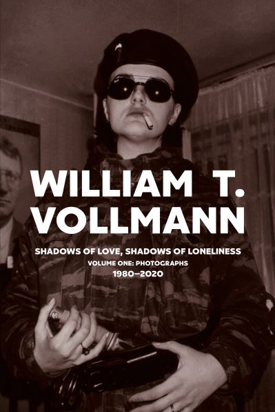 Shadows of Love, Shadows of Loneliness: Volume One: Photographs: 1980-2020 - William T. Vollmann - Kirjat - Rare Bird Books - 9781644281840 - torstai 7. joulukuuta 2023