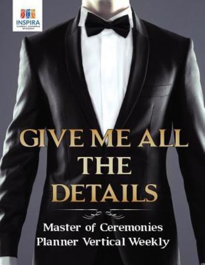 Cover for Planners &amp; Notebooks Inspira Journals · Give Me All the Details Master of Ceremonies Planner Vertical Weekly (Paperback Book) (2019)