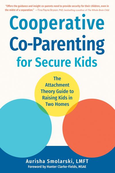 Cover for Aurisha Smolarski · Cooperative Co-Parenting for Secure Kids: The Attachment Theory Guide to Raising Kids in Two Homes (Paperback Book) (2024)