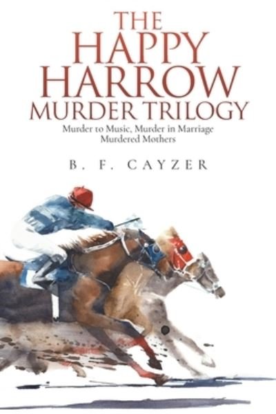 Cover for B F Cayzer · The Happy Harrow Murder Trilogy (Paperback Book) (2020)