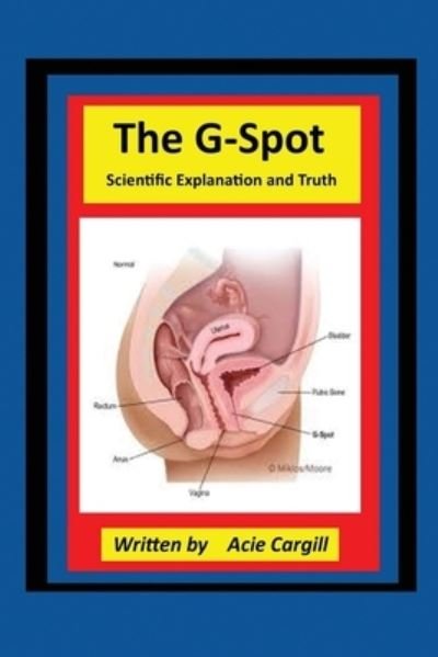 Cover for Acie Cargill · The G-Spot Scientific Explanation and Truth (Taschenbuch) (2020)