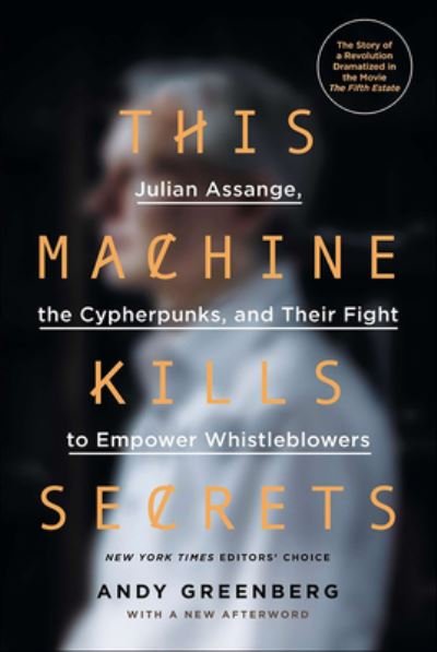 Cover for Andy Greenberg · This Machine Kills Secrets (Hardcover Book) (2019)