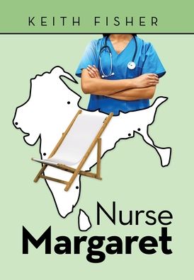 Nurse Margaret - Keith Fisher - Books - XLIBRIS AU - 9781664106840 - July 28, 2021