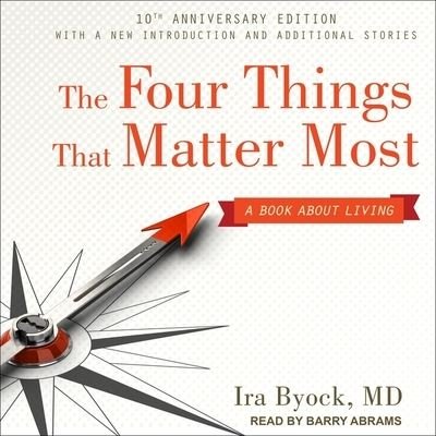 Cover for Ira Byock · The Four Things That Matter Most 10th Anniversary Edition Lib/E (CD) (2017)