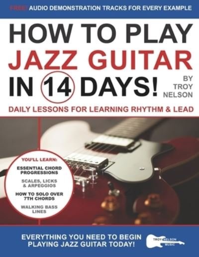 Cover for Troy Nelson · How to Play Jazz Guitar in 14 Days: Daily Lessons for Learning Rhythm &amp; Lead - Play Music in 14 Days (Paperback Bog) (2019)