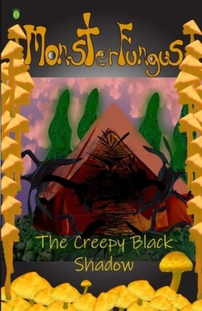 MonsterFungus The Creepy Black Shadow - John Lee - Books - Independently Published - 9781677456840 - December 19, 2019