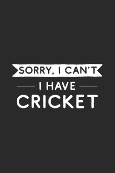 Sorry I Can't I Have Cricket - Hobby Life Notebooks - Books - Independently Published - 9781696547840 - September 30, 2019