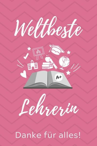 Cover for Lehrer Geschenk · Weltbeste Lehrerin Danke Fur Alles! (Taschenbuch) (2019)