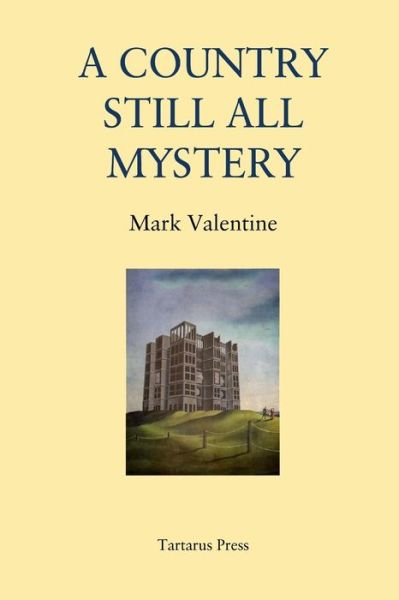 A Country Still All Mystery - Mark Valentine - Books - Independently Published - 9781717947840 - August 20, 2018