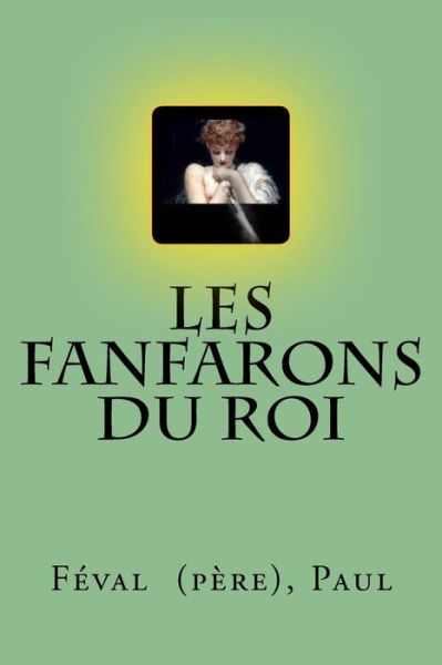 Cover for Paul, Féval  (père), · Les Fanfarons du Roi (Paperback Book) (2018)