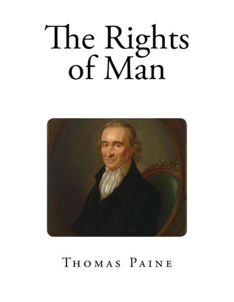 The Rights of Man - Thomas Paine - Livros - Createspace Independent Publishing Platf - 9781725106840 - 11 de agosto de 2018