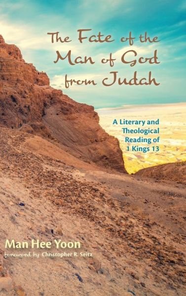 Cover for Man Hee Yoon · The Fate of the Man of God from Judah: A Literary and Theological Reading of 1 Kings 13 (Gebundenes Buch) (2020)