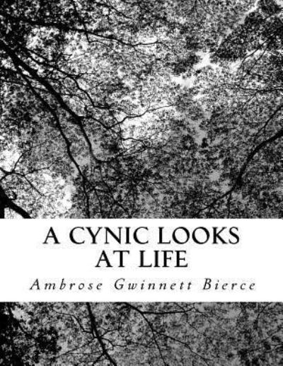 A Cynic Looks at Life - Ambrose Gwinnett Bierce - Books - Createspace Independent Publishing Platf - 9781726183840 - August 24, 2018