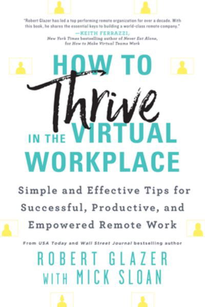 Cover for Robert Glazer · How to Thrive in the Virtual Workplace : Simple and Effective Tips for Successful, Productive, and Empowered Remote Work (Paperback Book) (2021)