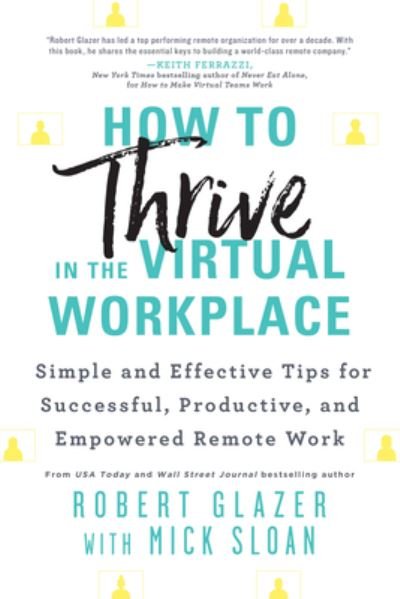 Cover for Robert Glazer · How to Thrive in the Virtual Workplace : Simple and Effective Tips for Successful, Productive, and Empowered Remote Work (Paperback Bog) (2021)