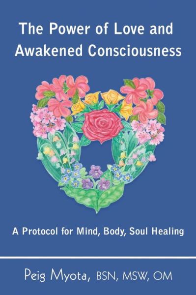 The Power of Love and Awakened Consciousness - Peig Myota - Książki - Powerful You! - 9781732812840 - 10 czerwca 2019