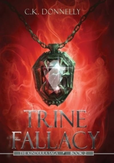 Cover for C K Donnelly · Trine Fallacy: The Kinderra Saga: Book 2 - The Kinderra Saga (Hardcover Book) (2021)