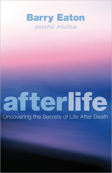 Cover for Barry Eaton · Afterlife: Uncovering the Secrets of Life After Death (Paperback Bog) [Main edition] (2011)