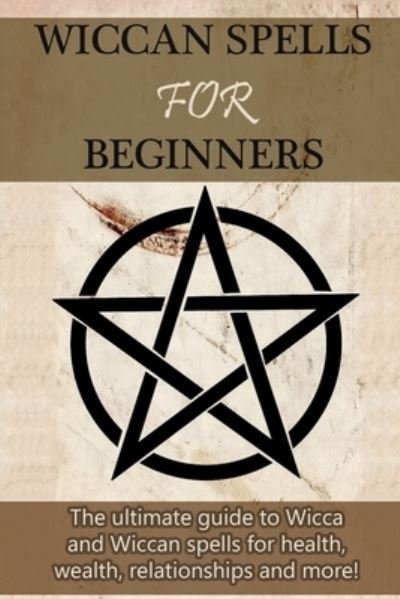 Cover for Stephanie Mills · Wiccan Spells for Beginners: The ultimate guide to Wicca and Wiccan spells for health, wealth, relationships, and more! (Paperback Bog) (2019)