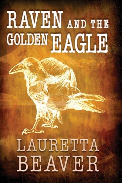 Cover for Lauretta Beaver · Raven and the Golden Eagle (Pocketbok) (2022)