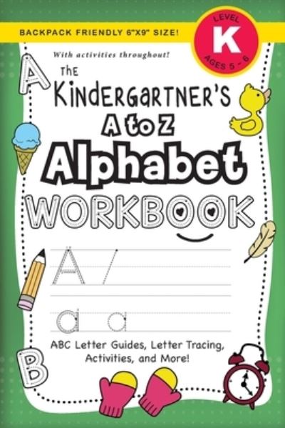 The Kindergartener's A to Z Alphabet Workbook - Lauren Dick - Books - Engage Books (Workbooks) - 9781774377840 - November 29, 2020