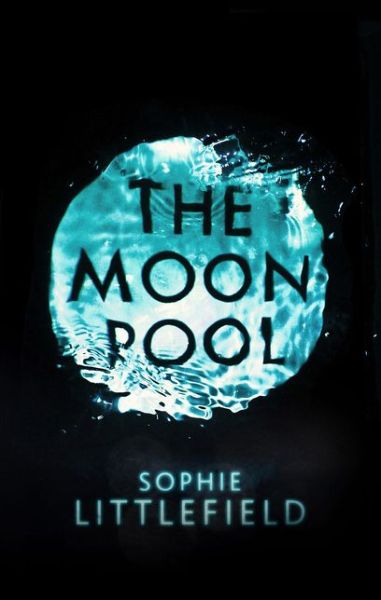 Cover for Sophie Littlefield · The Moon Pool (Hardcover Book) (2014)