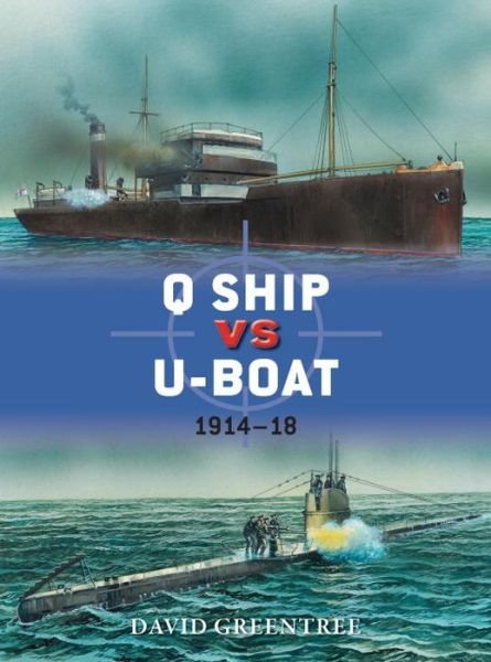Q Ship vs U-Boat: 1914–18 - Duel - David Greentree - Bøger - Bloomsbury Publishing PLC - 9781782002840 - 20. februar 2014